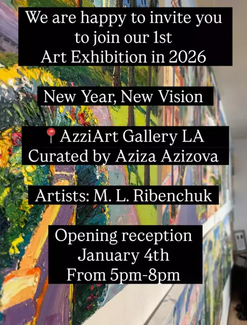 Opening Reception of Art Exhibition. New Year, New Vision. January 4th, from 5pm-8pm. Artists: M.L.Ribenchuk, Curated by Aziza Azizova